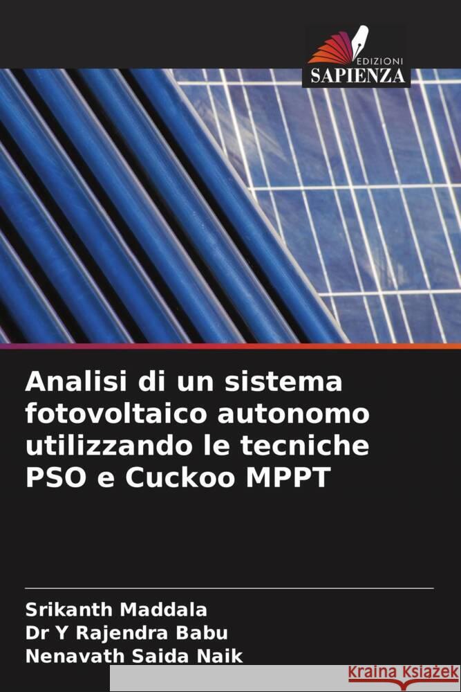 Analisi di un sistema fotovoltaico autonomo utilizzando le tecniche PSO e Cuckoo MPPT Maddala, Srikanth, Babu, Dr Y RAJENDRA, SAIDA NAIK, NENAVATH 9786205080504