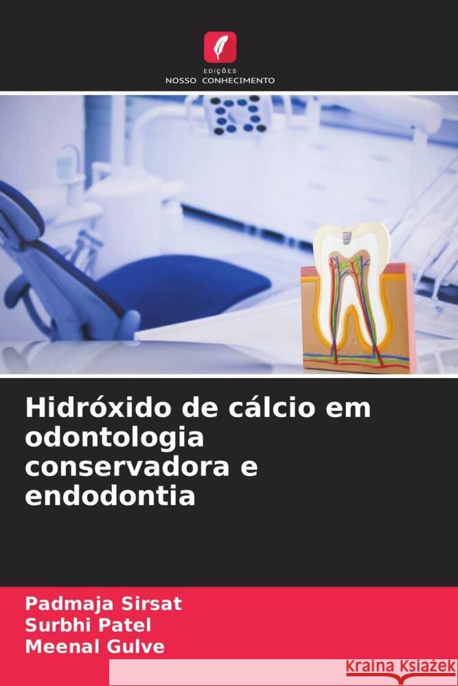 Hidróxido de cálcio em odontologia conservadora e endodontia Sirsat, Padmaja, Patel, Surbhi, Gulve, Meenal 9786205080818