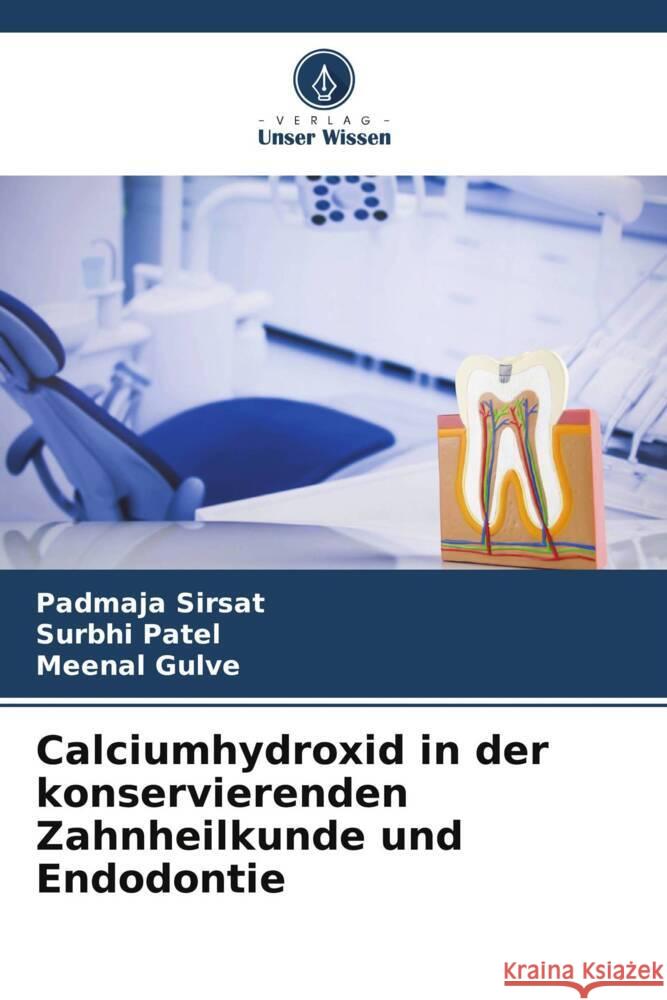 Calciumhydroxid in der konservierenden Zahnheilkunde und Endodontie Sirsat, Padmaja, Patel, Surbhi, Gulve, Meenal 9786205080825 Verlag Unser Wissen