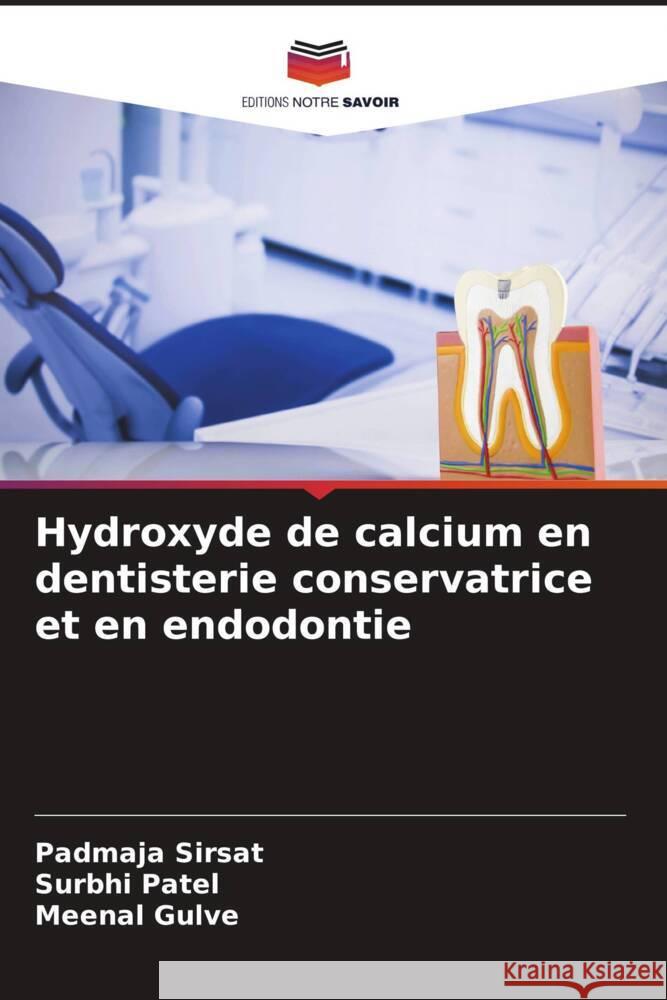 Hydroxyde de calcium en dentisterie conservatrice et en endodontie Sirsat, Padmaja, Patel, Surbhi, Gulve, Meenal 9786205080849 Editions Notre Savoir