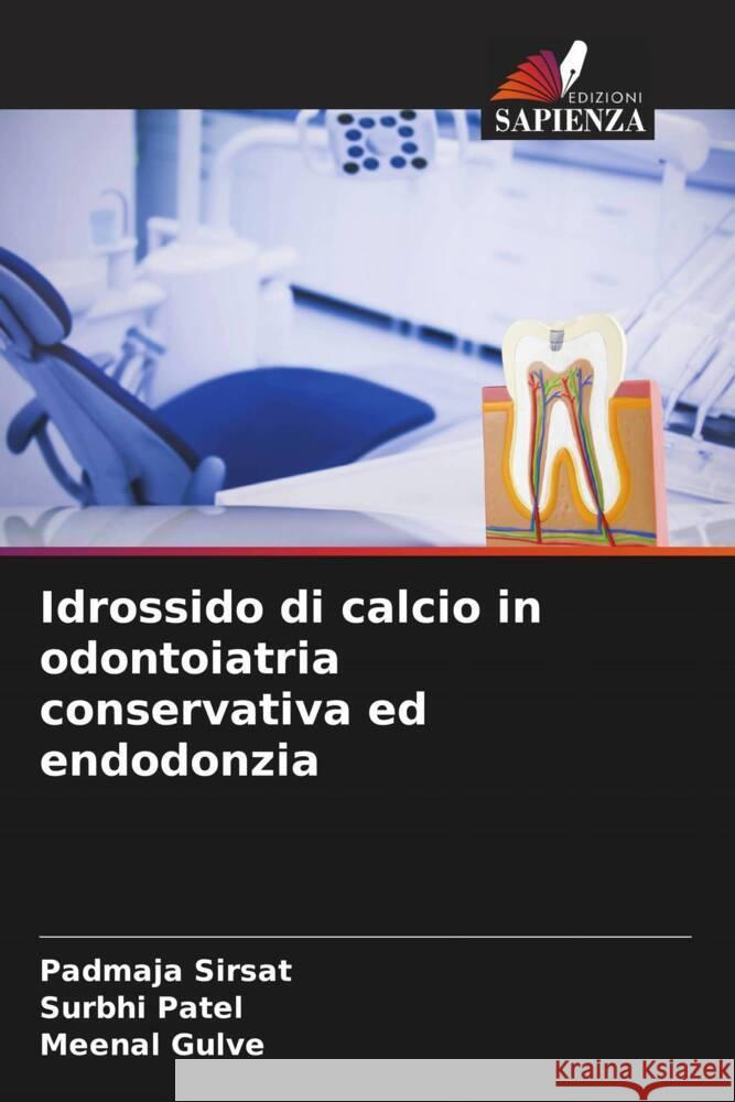 Idrossido di calcio in odontoiatria conservativa ed endodonzia Sirsat, Padmaja, Patel, Surbhi, Gulve, Meenal 9786205080856