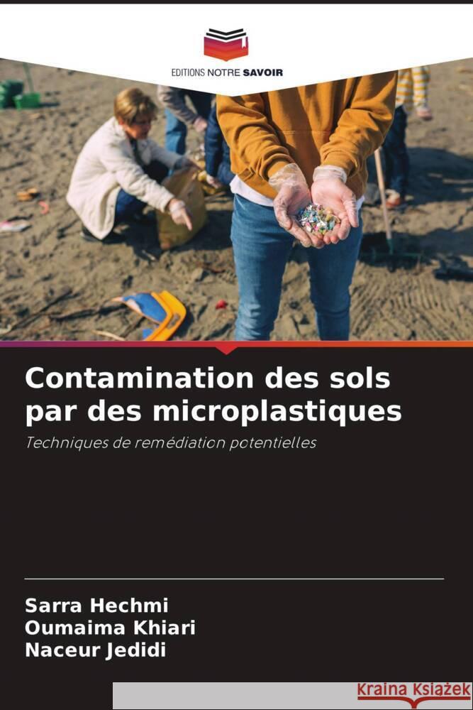 Contamination des sols par des microplastiques Hechmi, Sarra, Khiari, Oumaima, Jedidi, Naceur 9786205080955 Editions Notre Savoir