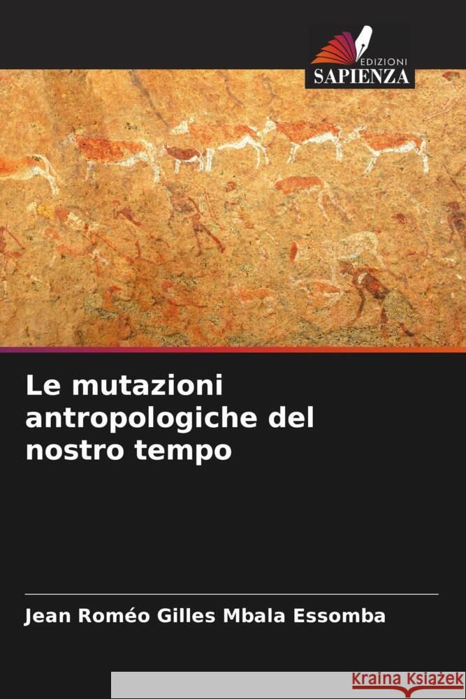 Le mutazioni antropologiche del nostro tempo Mbala Essomba, Jean Roméo Gilles 9786205081266