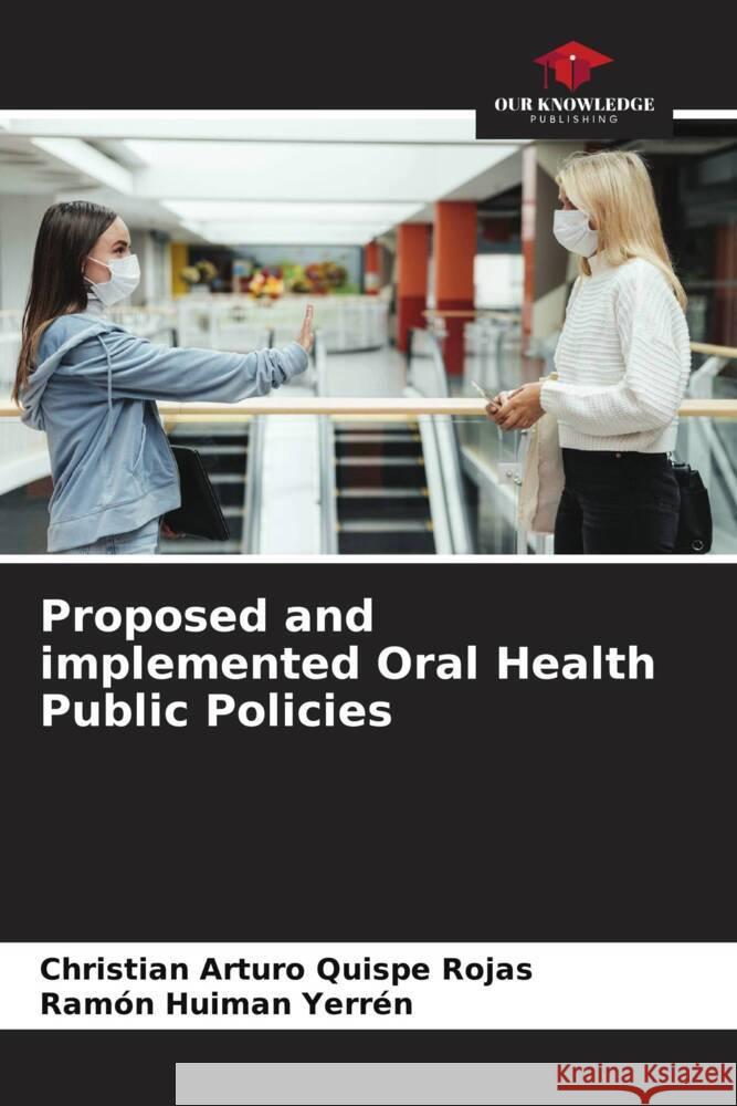 Proposed and implemented Oral Health Public Policies Quispe Rojas, Christian Arturo, Huiman Yerrén, Ramón 9786205081570