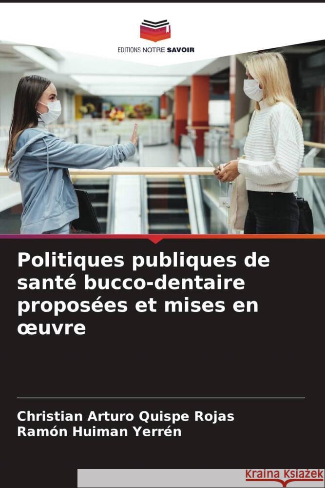 Politiques publiques de santé bucco-dentaire proposées et mises en oeuvre Quispe Rojas, Christian Arturo, Huiman Yerrén, Ramón 9786205081587