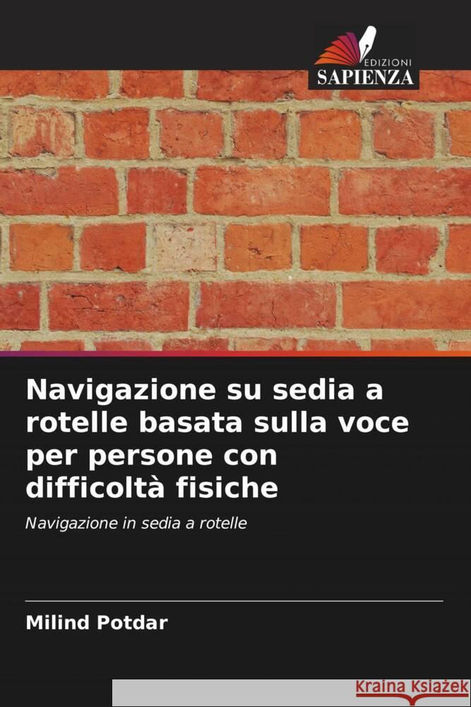 Navigazione su sedia a rotelle basata sulla voce per persone con difficoltà fisiche Potdar, Milind 9786205081860