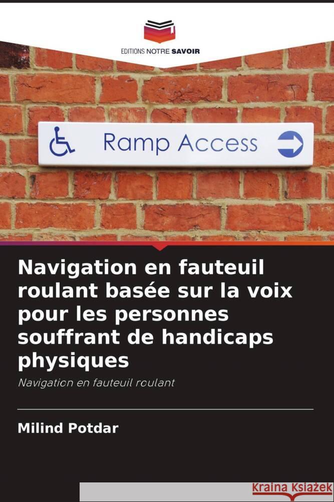 Navigation en fauteuil roulant basée sur la voix pour les personnes souffrant de handicaps physiques Potdar, Milind 9786205082010