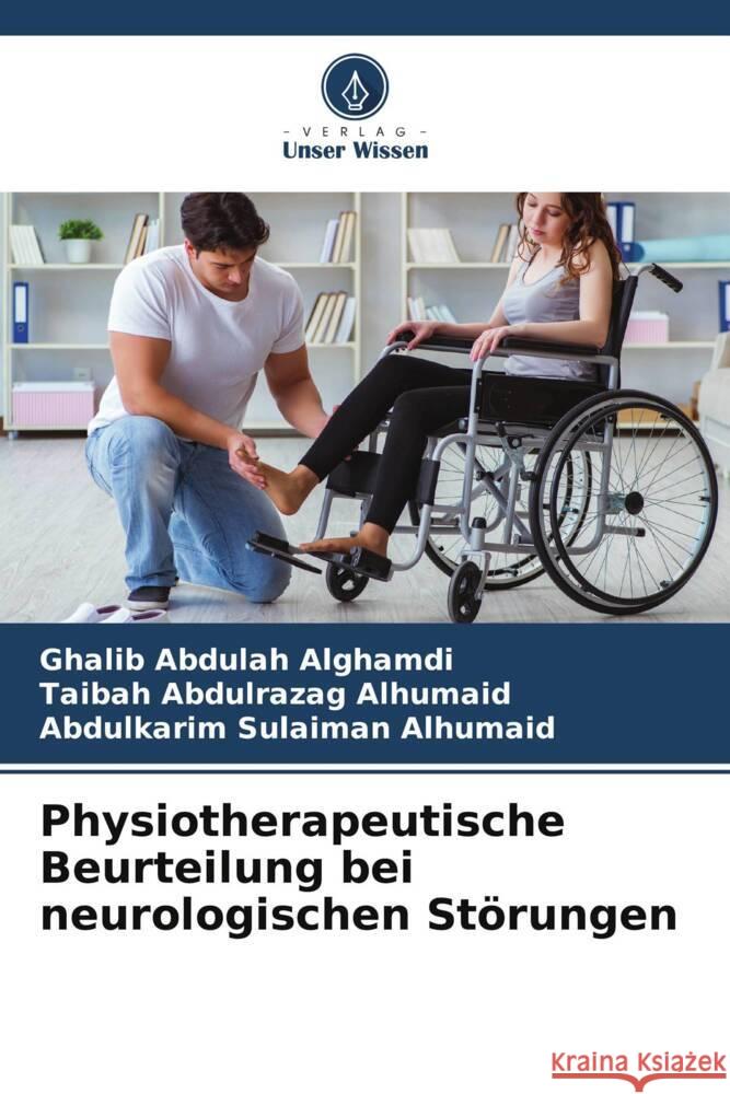 Physiotherapeutische Beurteilung bei neurologischen Störungen Alghamdi, Ghalib Abdulah, Alhumaid, Taibah Abdulrazag, Alhumaid, Abdulkarim Sulaiman 9786205082287