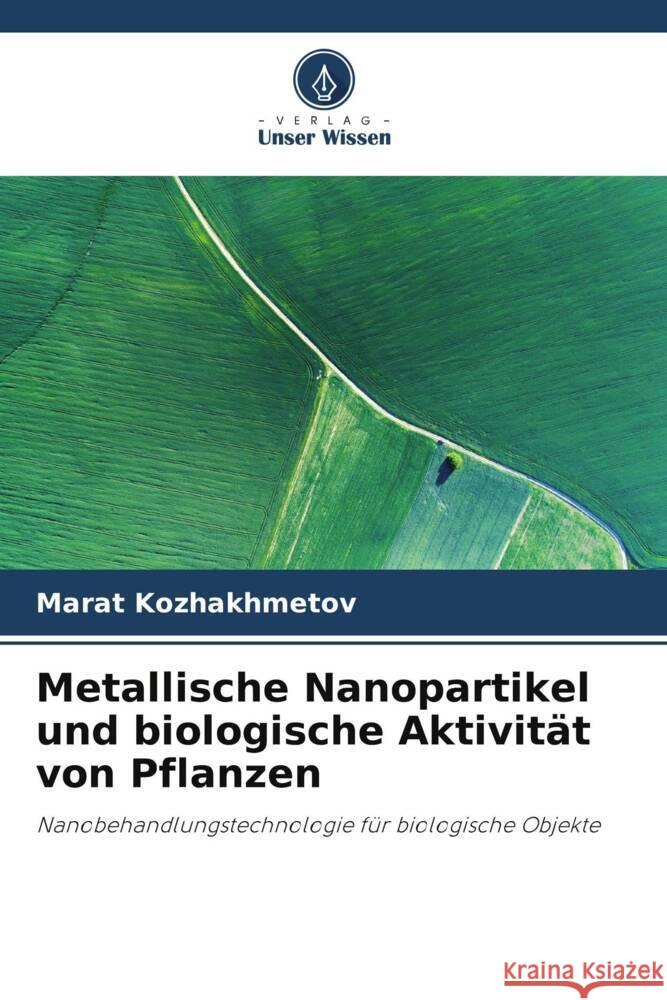 Metallische Nanopartikel und biologische Aktivität von Pflanzen Kozhakhmetov, Marat 9786205082331