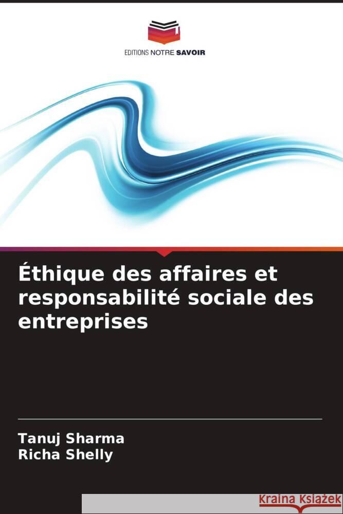 Éthique des affaires et responsabilité sociale des entreprises Sharma, Tanuj, Shelly, Richa 9786205082522