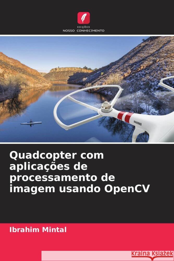 Quadcopter com aplicações de processamento de imagem usando OpenCV Mintal, Ibrahim 9786205082577 Edições Nosso Conhecimento