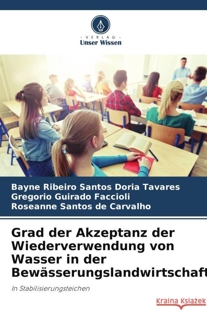 Grad der Akzeptanz der Wiederverwendung von Wasser in der Bewässerungslandwirtschaft Tavares, Bayne Ribeiro Santos Doria, Guirado Faccioli, Gregorio, Carvalho, Roseanne Santos de 9786205082614