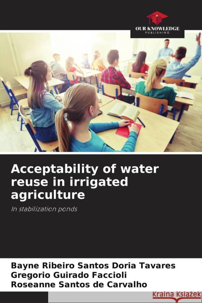 Acceptability of water reuse in irrigated agriculture Tavares, Bayne Ribeiro Santos Doria, Guirado Faccioli, Gregorio, Carvalho, Roseanne Santos de 9786205082621