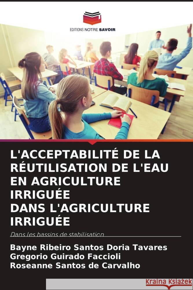 L'ACCEPTABILITÉ DE LA RÉUTILISATION DE L'EAU EN AGRICULTURE IRRIGUÉE DANS L'AGRICULTURE IRRIGUÉE Tavares, Bayne Ribeiro Santos Doria, Guirado Faccioli, Gregorio, Carvalho, Roseanne Santos de 9786205082645