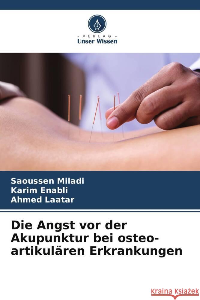 Die Angst vor der Akupunktur bei osteo-artikulären Erkrankungen Miladi, Saoussen, Enabli, Karim, Laatar, Ahmed 9786205082676