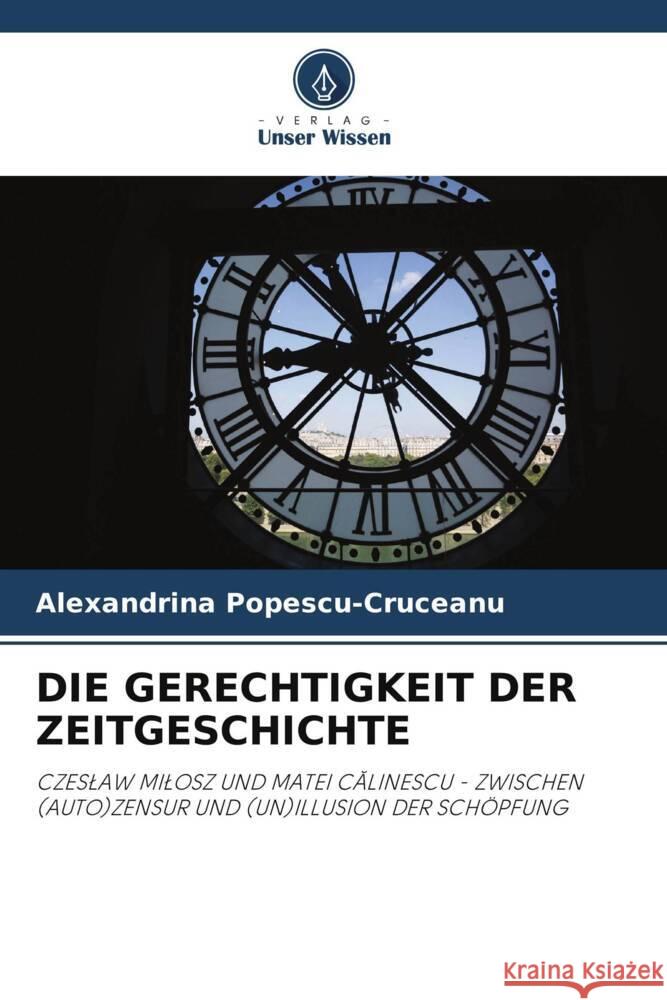 DIE GERECHTIGKEIT DER ZEITGESCHICHTE Popescu-Cruceanu, Alexandrina 9786205083086