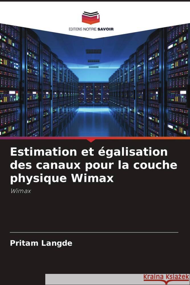 Estimation et égalisation des canaux pour la couche physique Wimax Langde, Pritam 9786205083109 Editions Notre Savoir