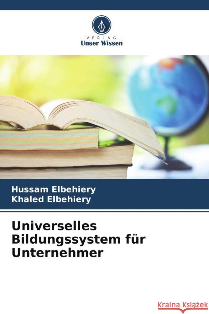 Universelles Bildungssystem für Unternehmer Elbehiery, Hussam, Elbehiery, Khaled 9786205083215