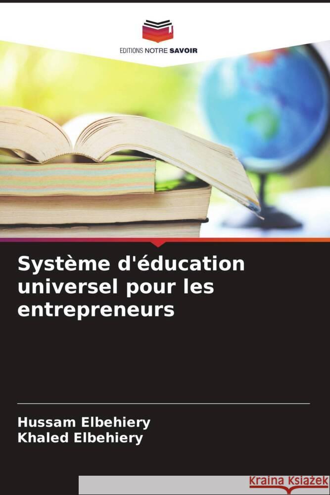 Système d'éducation universel pour les entrepreneurs Elbehiery, Hussam, Elbehiery, Khaled 9786205083239