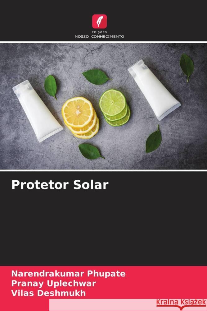 Protetor Solar Phupate, Narendrakumar, Uplechwar, Pranay, Deshmukh, Vilas 9786205083543 Edições Nosso Conhecimento