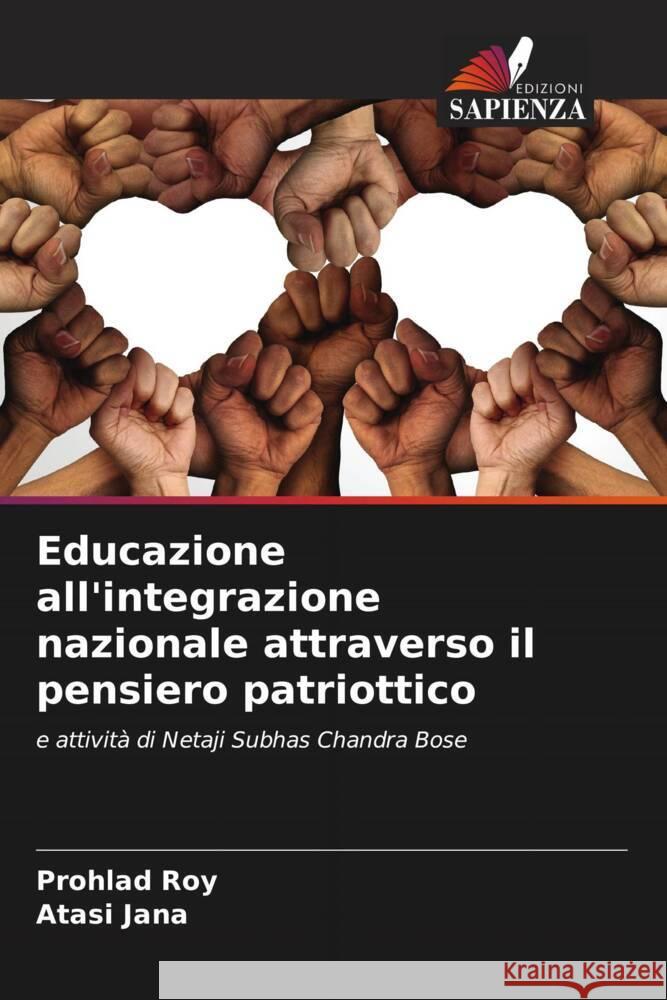 Educazione all'integrazione nazionale attraverso il pensiero patriottico Roy, Prohlad, Jana, Atasi 9786205083604 Edizioni Sapienza