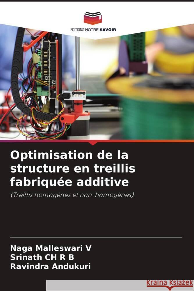 Optimisation de la structure en treillis fabriquée additive V, Naga Malleswari, CH R B, Srinath, ANDUKURI, Ravindra 9786205084113 Editions Notre Savoir