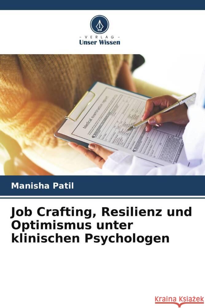 Job Crafting, Resilienz und Optimismus unter klinischen Psychologen Patil, Manisha 9786205084229