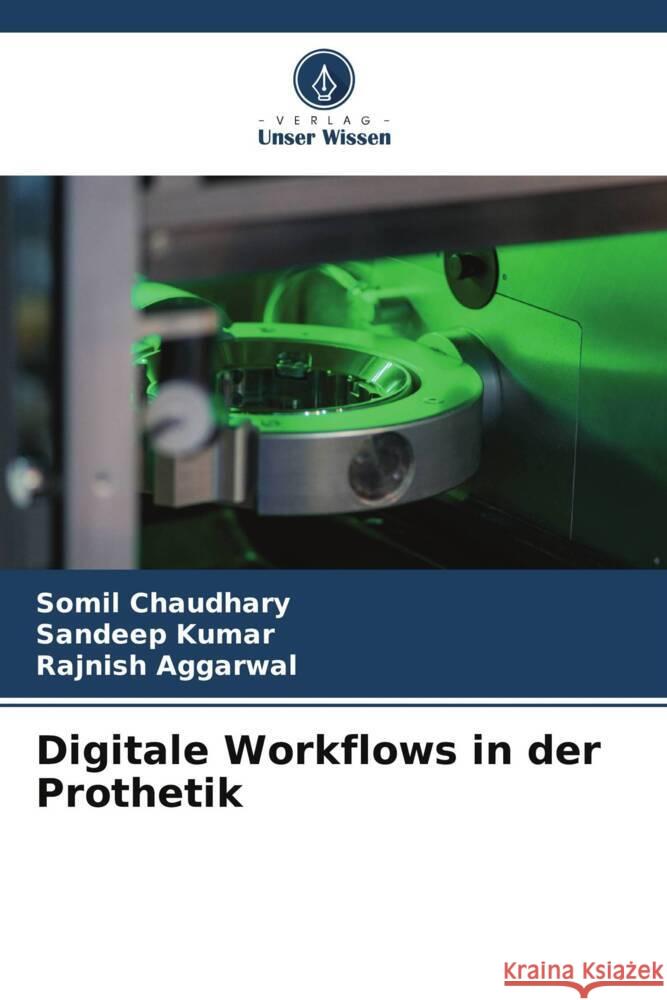 Digitale Workflows in der Prothetik Chaudhary, Somil, Kumar, Sandeep, AGGARWAL, RAJNISH 9786205084885 Verlag Unser Wissen