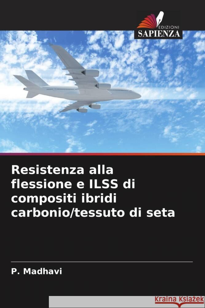 Resistenza alla flessione e ILSS di compositi ibridi carbonio/tessuto di seta Madhavi, P. 9786205085165