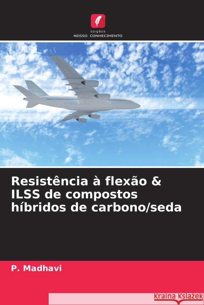 Resistência à flexão & ILSS de compostos híbridos de carbono/seda Madhavi, P. 9786205085172