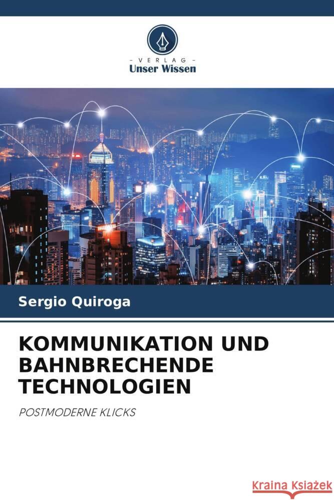 KOMMUNIKATION UND BAHNBRECHENDE TECHNOLOGIEN Quiroga, Sergio 9786205085318