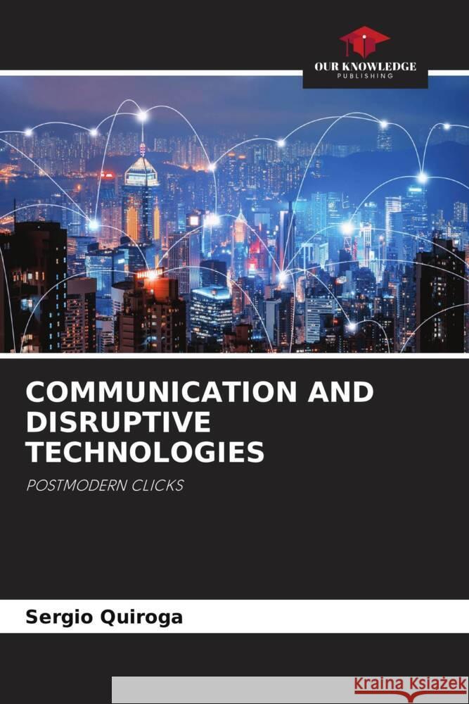 COMMUNICATION AND DISRUPTIVE TECHNOLOGIES Quiroga, Sergio 9786205085325