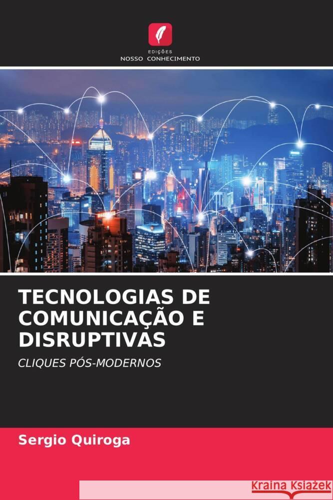 TECNOLOGIAS DE COMUNICAÇÃO E DISRUPTIVAS Quiroga, Sergio 9786205085356