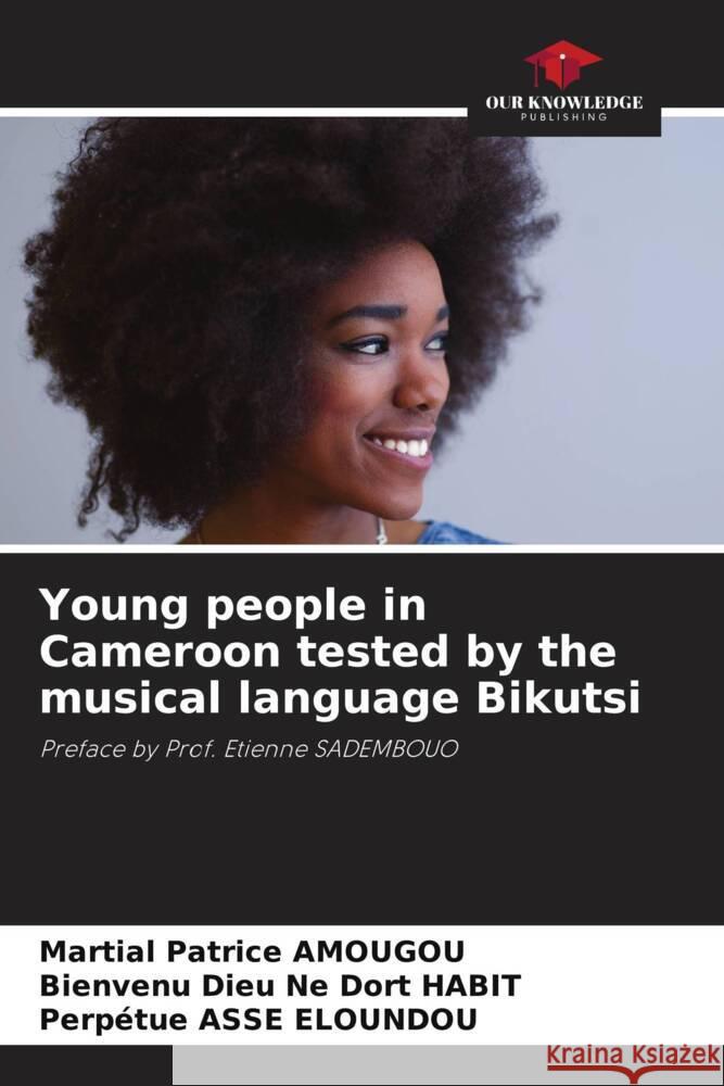 Young people in Cameroon tested by the musical language Bikutsi Amougou, Martial Patrice, Habit, Bienvenu Dieu Ne Dort, Asse Eloundou, Perpétue 9786205085387