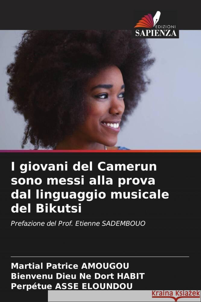 I giovani del Camerun sono messi alla prova dal linguaggio musicale del Bikutsi Amougou, Martial Patrice, Habit, Bienvenu Dieu Ne Dort, Asse Eloundou, Perpétue 9786205085394