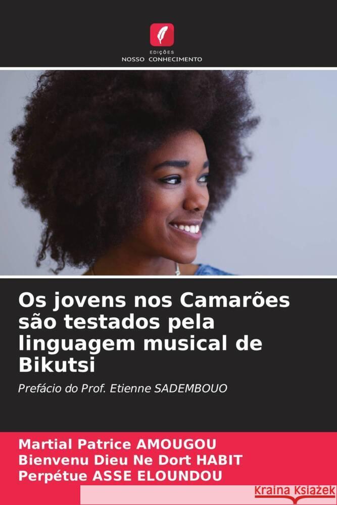 Os jovens nos Camarões são testados pela linguagem musical de Bikutsi Amougou, Martial Patrice, Habit, Bienvenu Dieu Ne Dort, Asse Eloundou, Perpétue 9786205085400