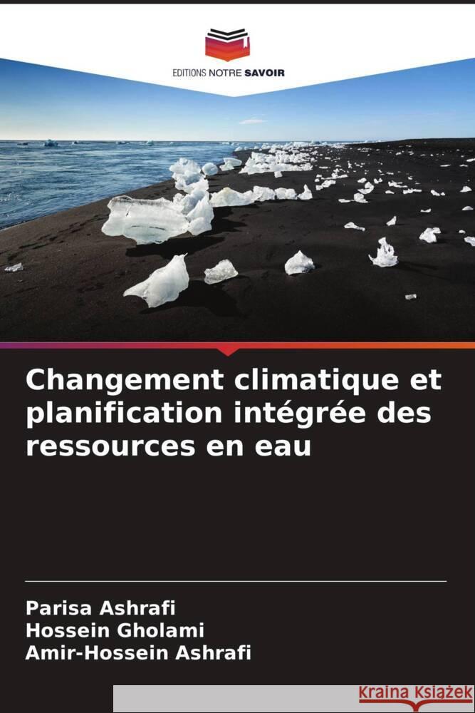 Changement climatique et planification intégrée des ressources en eau Ashrafi, Parisa, Gholami, Hossein, Ashrafi, Amir-Hossein 9786205085431