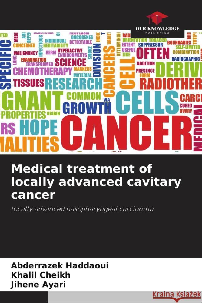 Medical treatment of locally advanced cavitary cancer Haddaoui, Abderrazek, Cheikh, Khalil, Ayari, Jihene 9786205086261 Our Knowledge Publishing