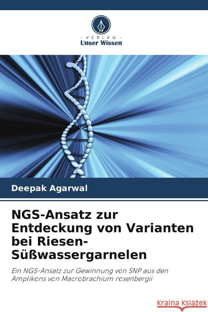 NGS-Ansatz zur Entdeckung von Varianten bei Riesen-S??wassergarnelen Deepak Agarwal Aparna Chaudhari 9786205086483