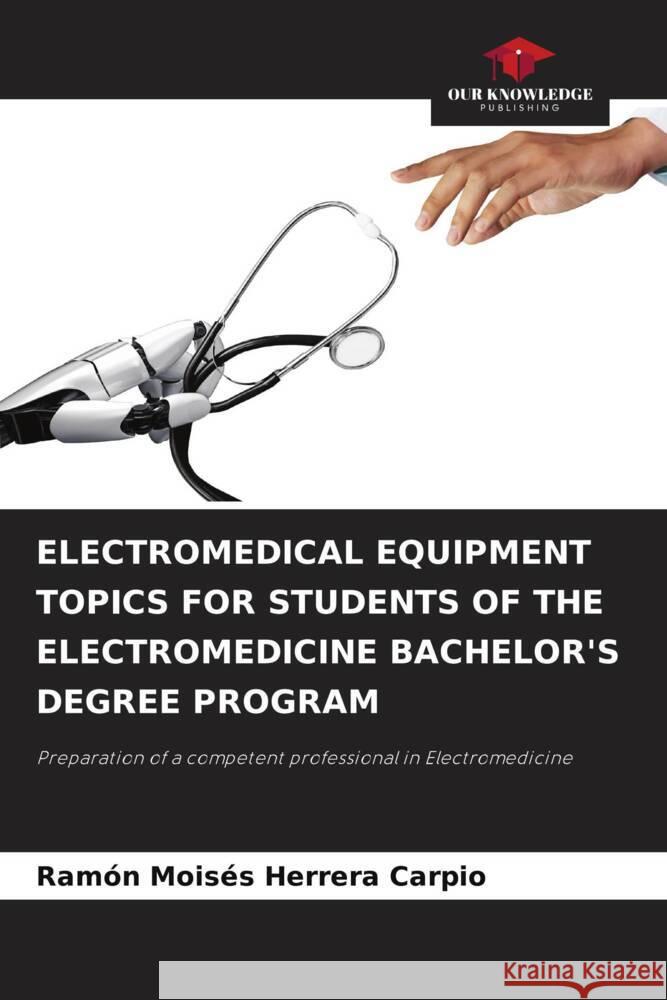 ELECTROMEDICAL EQUIPMENT TOPICS FOR STUDENTS OF THE ELECTROMEDICINE BACHELOR'S DEGREE PROGRAM Herrera Carpio, Ramón Moisés 9786205086520