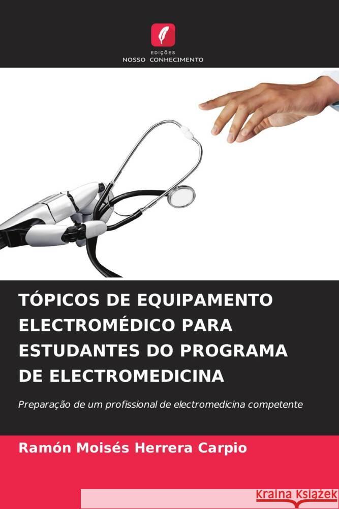 TÓPICOS DE EQUIPAMENTO ELECTROMÉDICO PARA ESTUDANTES DO PROGRAMA DE ELECTROMEDICINA Herrera Carpio, Ramón Moisés 9786205086568 Edições Nosso Conhecimento