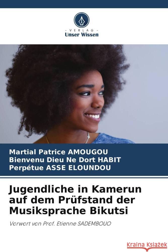 Jugendliche in Kamerun auf dem Prüfstand der Musiksprache Bikutsi Amougou, Martial Patrice, Habit, Bienvenu Dieu Ne Dort, Asse Eloundou, Perpétue 9786205086711