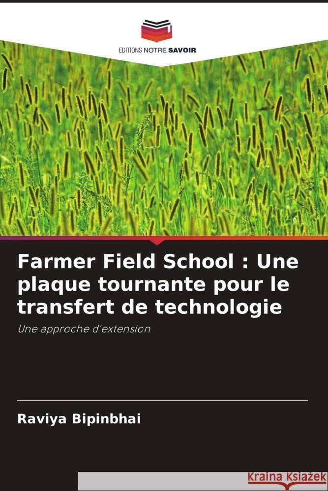 Farmer Field School: Une plaque tournante pour le transfert de technologie Raviya Bipinbhai G. R. Gohil K. P. Vaghasiya 9786205086827