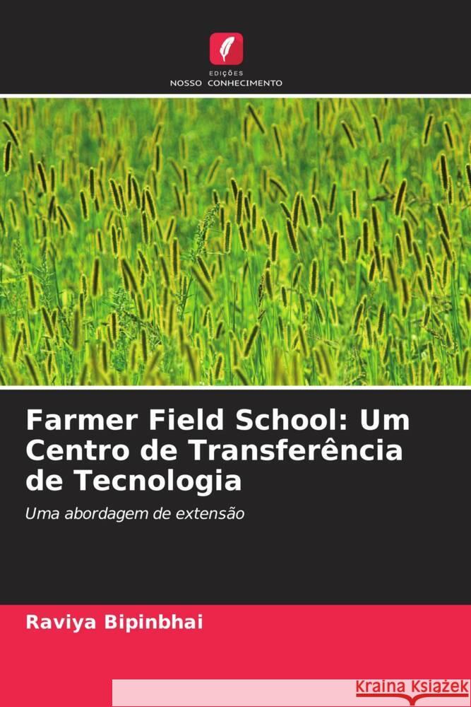 Farmer Field School: Um Centro de Transfer?ncia de Tecnologia Raviya Bipinbhai G. R. Gohil K. P. Vaghasiya 9786205086841