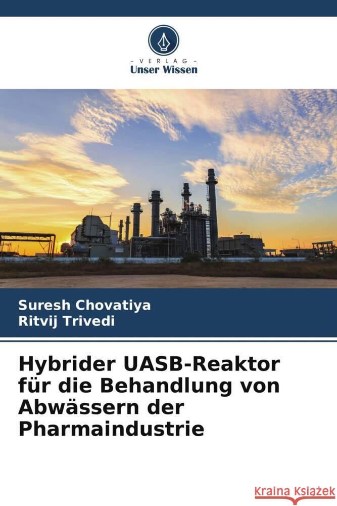 Hybrider UASB-Reaktor für die Behandlung von Abwässern der Pharmaindustrie Chovatiya, Suresh, Trivedi, Ritvij 9786205087442