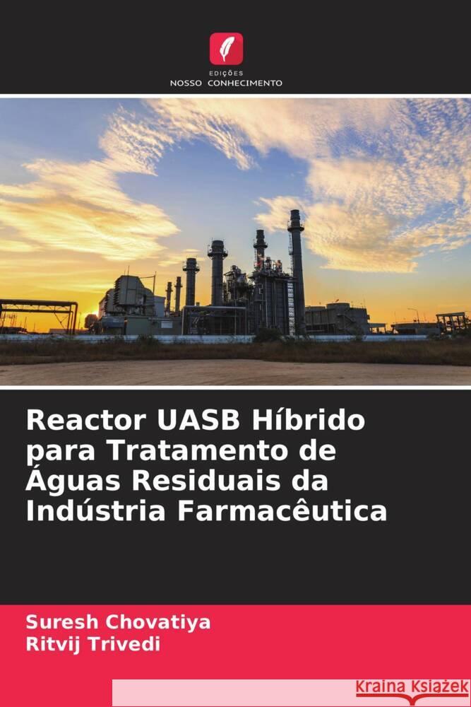 Reactor UASB Híbrido para Tratamento de Águas Residuais da Indústria Farmacêutica Chovatiya, Suresh, Trivedi, Ritvij 9786205087572