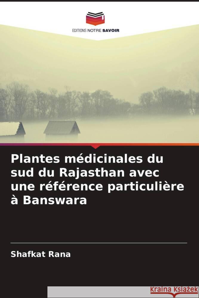 Plantes médicinales du sud du Rajasthan avec une référence particulière à Banswara Rana, Shafkat, Sharma, Dilip Kumar, Vyas, Jay 9786205087626 Editions Notre Savoir