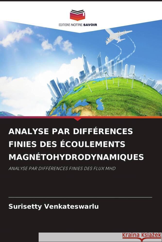 ANALYSE PAR DIFFÉRENCES FINIES DES ÉCOULEMENTS MAGNÉTOHYDRODYNAMIQUES Venkateswarlu, Surisetty 9786205088142