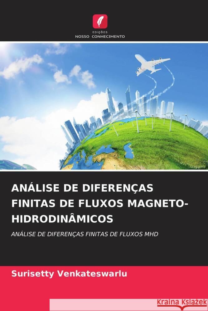 ANÁLISE DE DIFERENÇAS FINITAS DE FLUXOS MAGNETO-HIDRODINÂMICOS Venkateswarlu, Surisetty 9786205088166