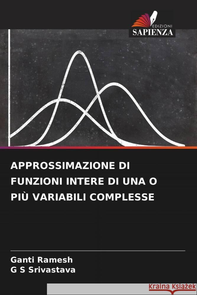 APPROSSIMAZIONE DI FUNZIONI INTERE DI UNA O PIÙ VARIABILI COMPLESSE Ramesh, Ganti, Srivastava, G S 9786205088708